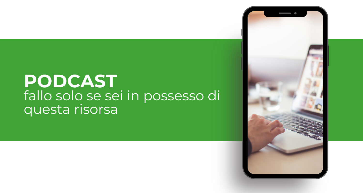 podcast…fallo solo se sei in possesso di questa risorsa
